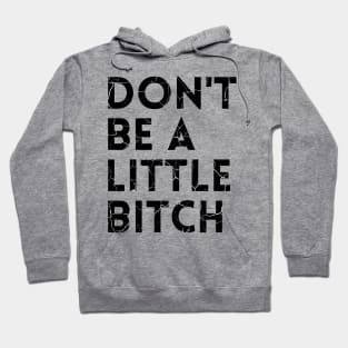 Don't be a little BITCH! distressed 2 Hoodie